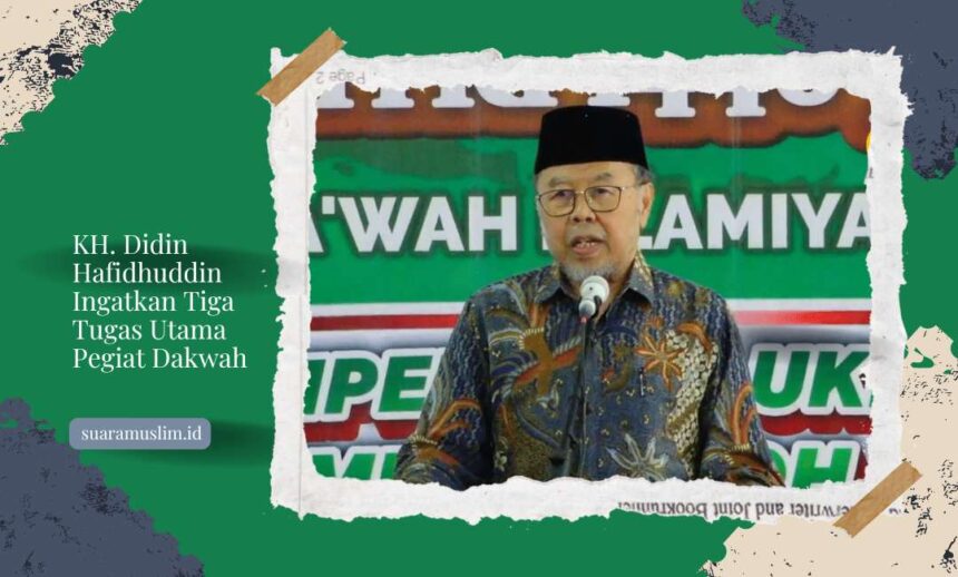 Didin Hafidhuddin ingatkan tugas pegiat dakwah
