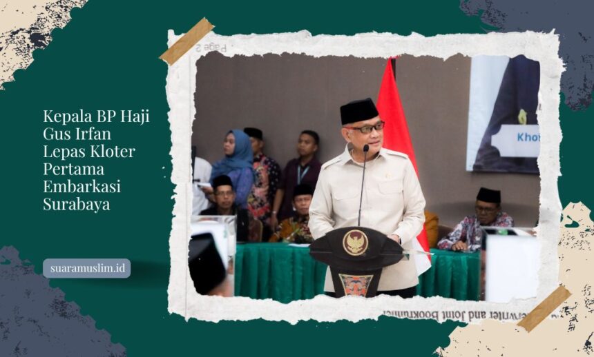 Kepala BP Haji Gus Irfan Lepas Kloter Pertama Embarkasi Surabaya