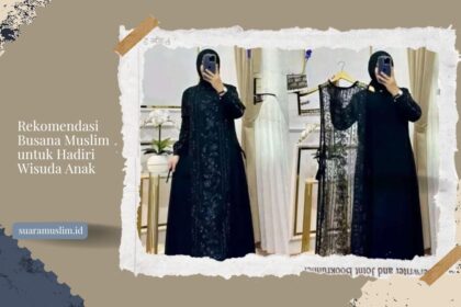 Rekomendasi Busana Muslim untuk Hadiri Wisuda Anak