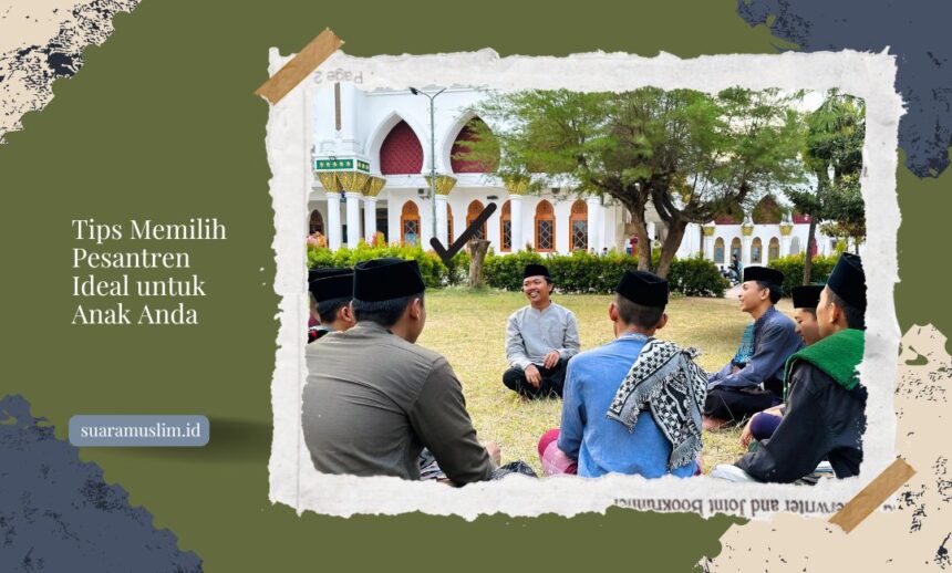Tips Memilih Pesantren Ideal untuk Anak Anda