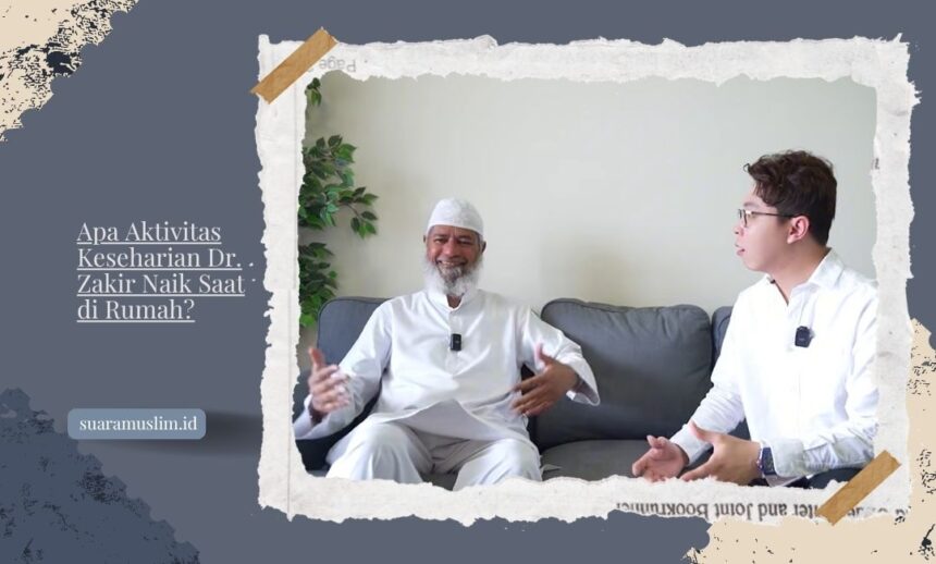 Apa Aktivitas Keseharian Dr. Zakir Naik Saat di Rumah