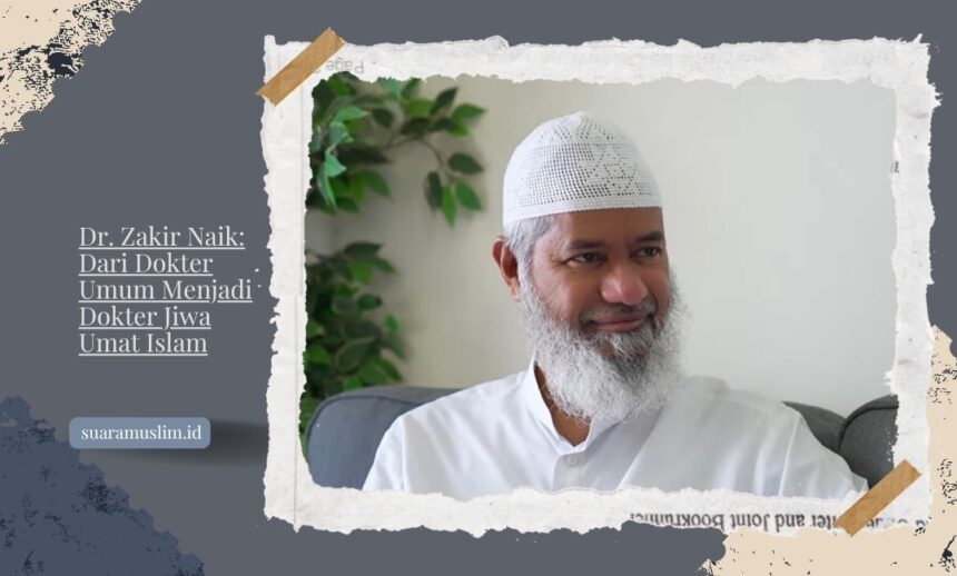 Dr. Zakir Naik Dari Dokter Umum Menjadi Dokter Jiwa Umat Islam