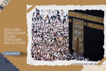 Hari Arafah Momen Puncak Doa dan Pembebasan dari Api Neraka