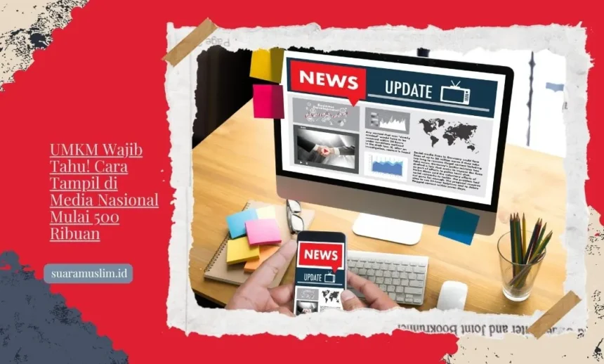 UMKM Wajib Tahu! Cara Tampil di Media Nasional Mulai 500 Ribuan